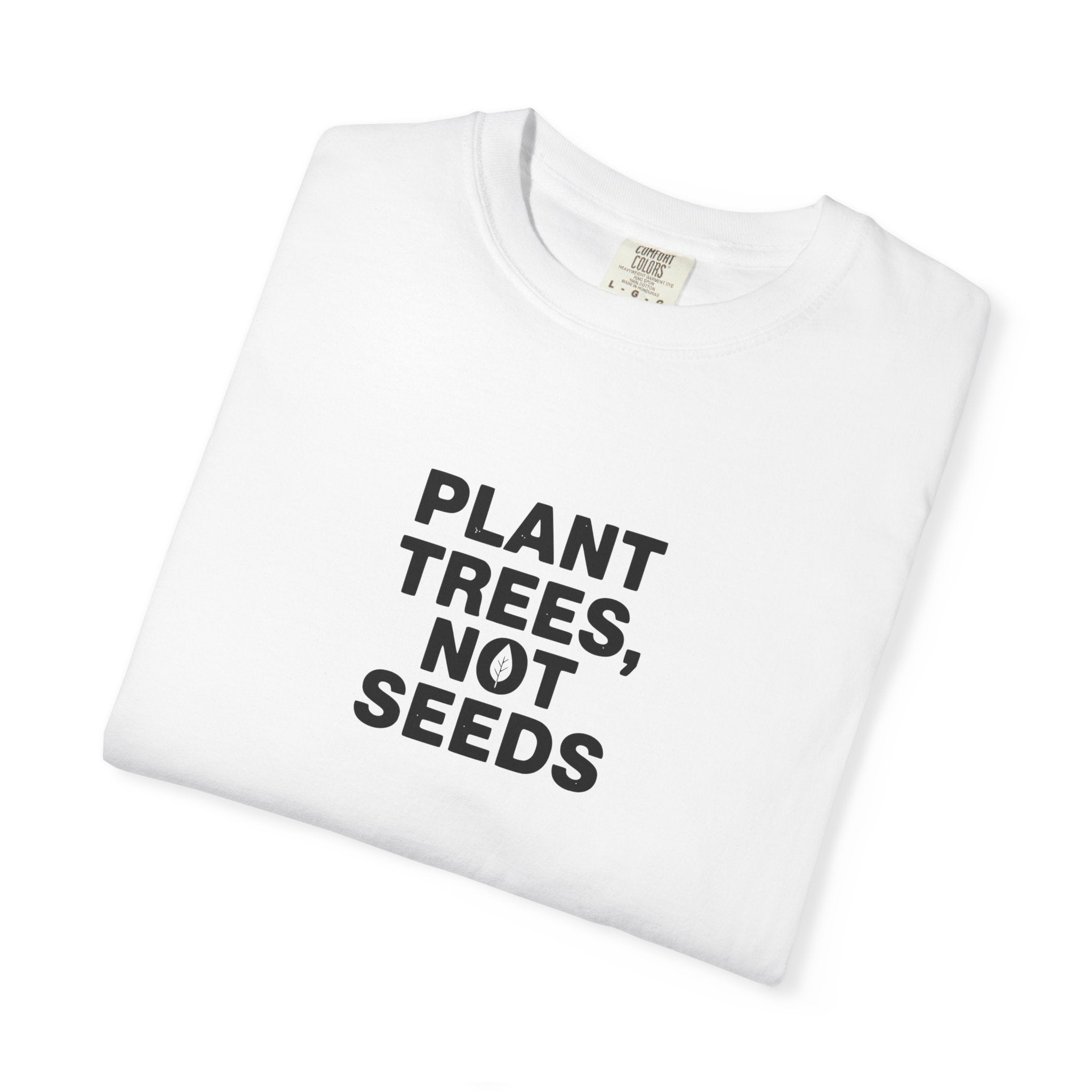 Plant Trees, Not Seeds tee