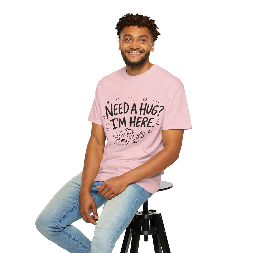 Need a Hug? I'm Here tee