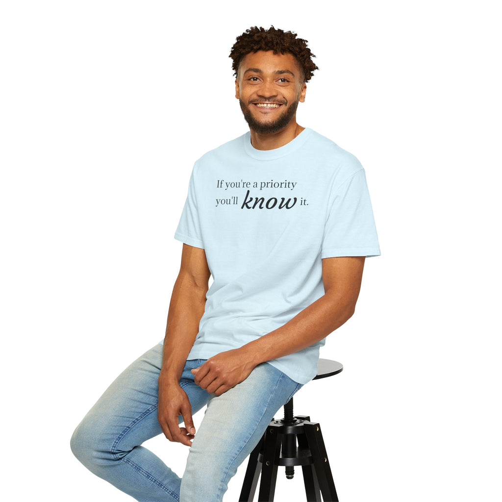 "If You're a Priority You'll Know It" Statement T-Shirt