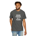 Drink Coffee, not Tears tee