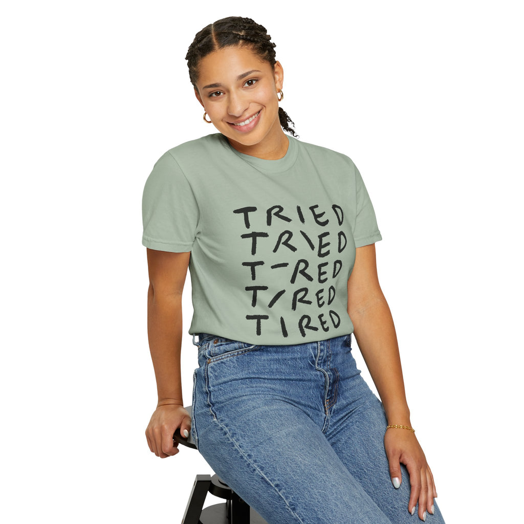 Tried, Tried, Tired, Tee