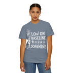 Low on baseline dopamine tee