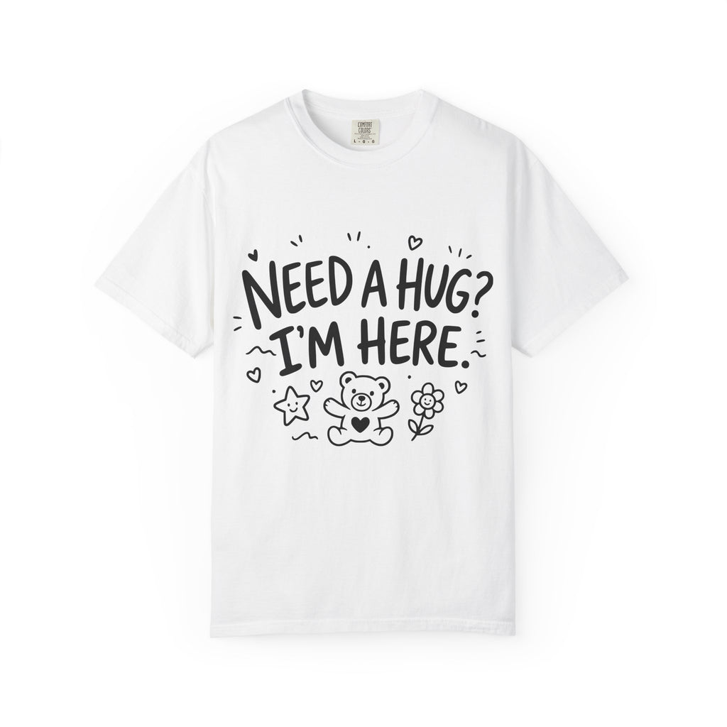 Need a Hug? I'm Here tee