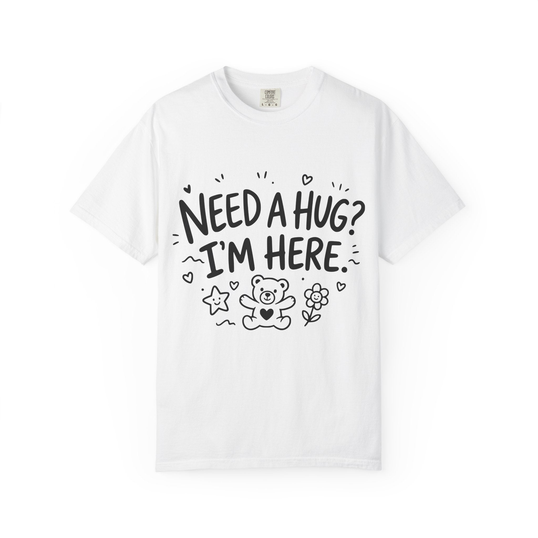Need a Hug? I'm Here tee