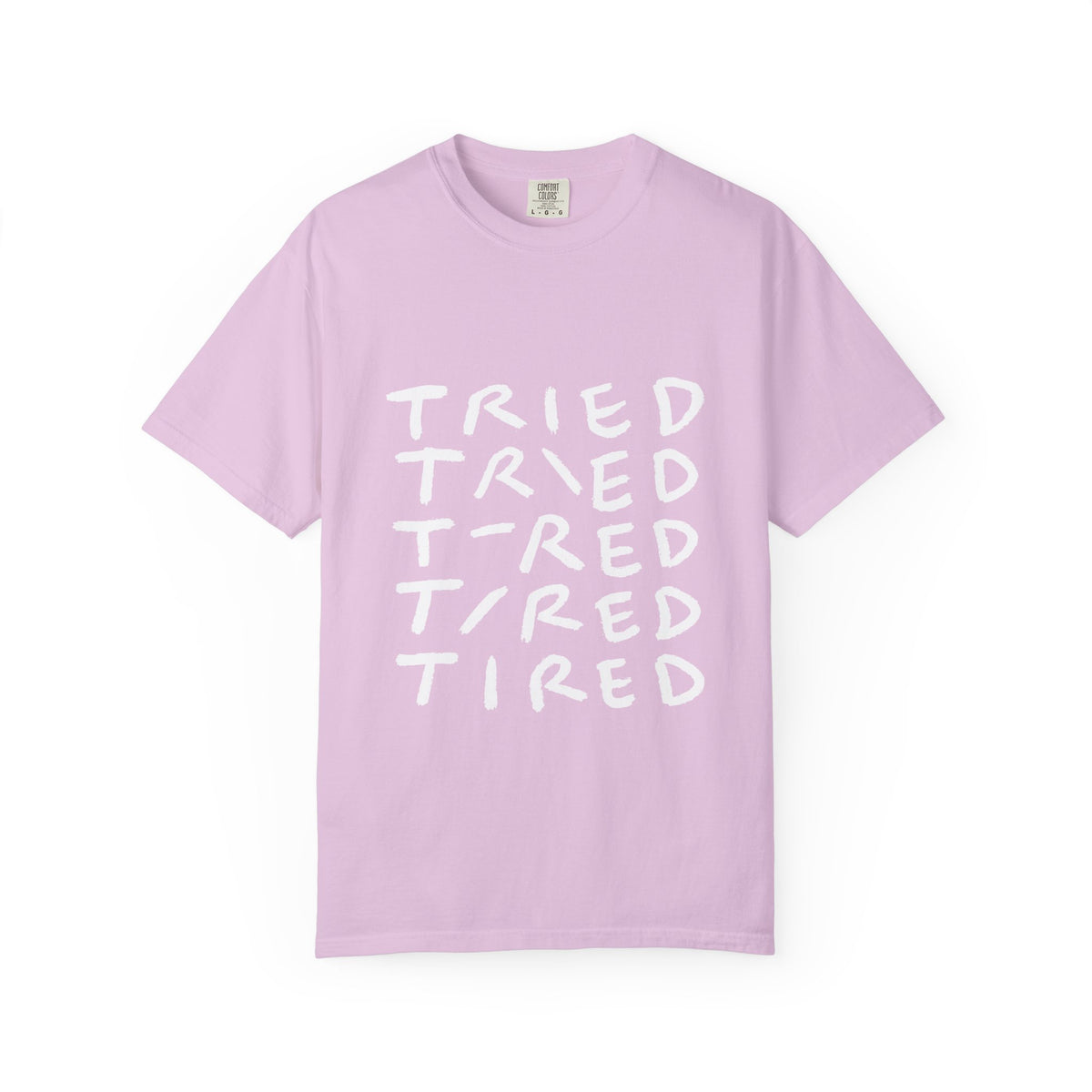 Tried, Tried, Tired, Tee