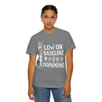 Low on baseline dopamine tee