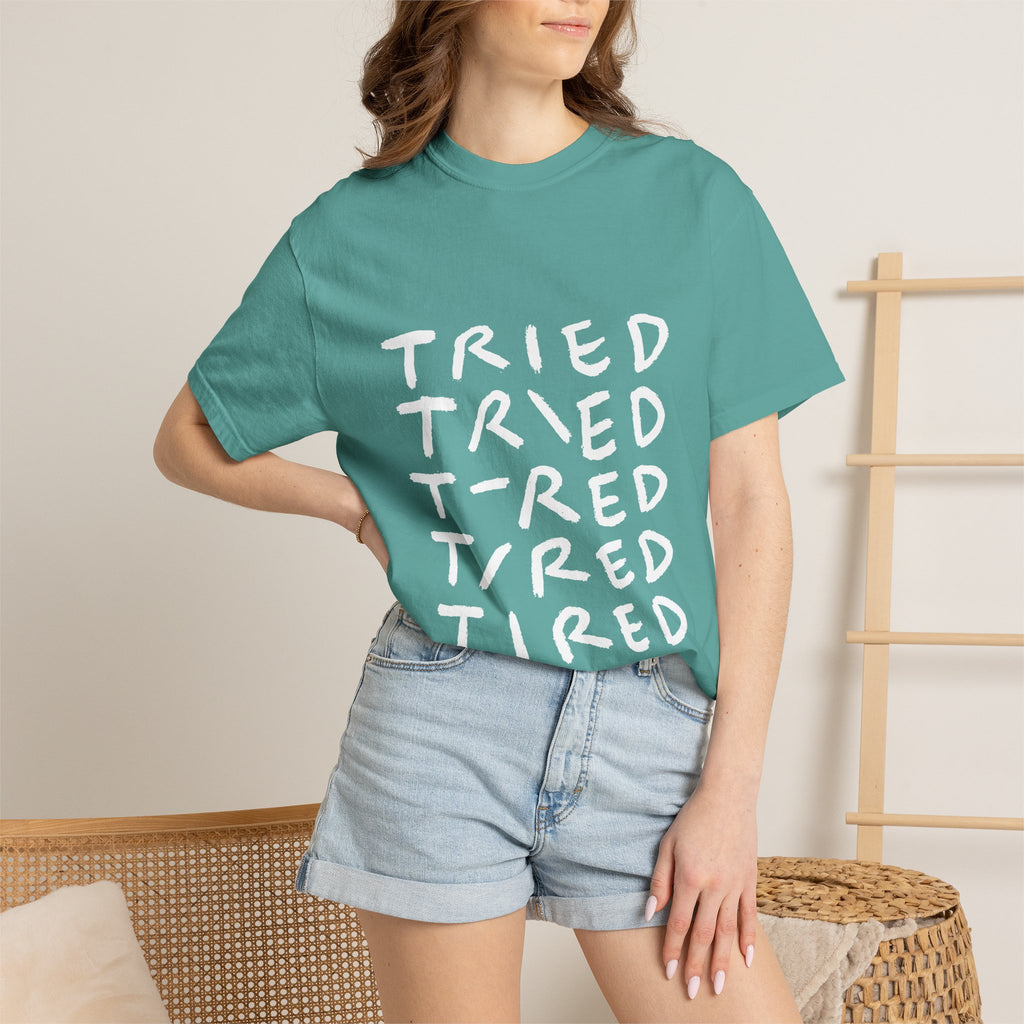 Tried, Tried, Tired, Tee