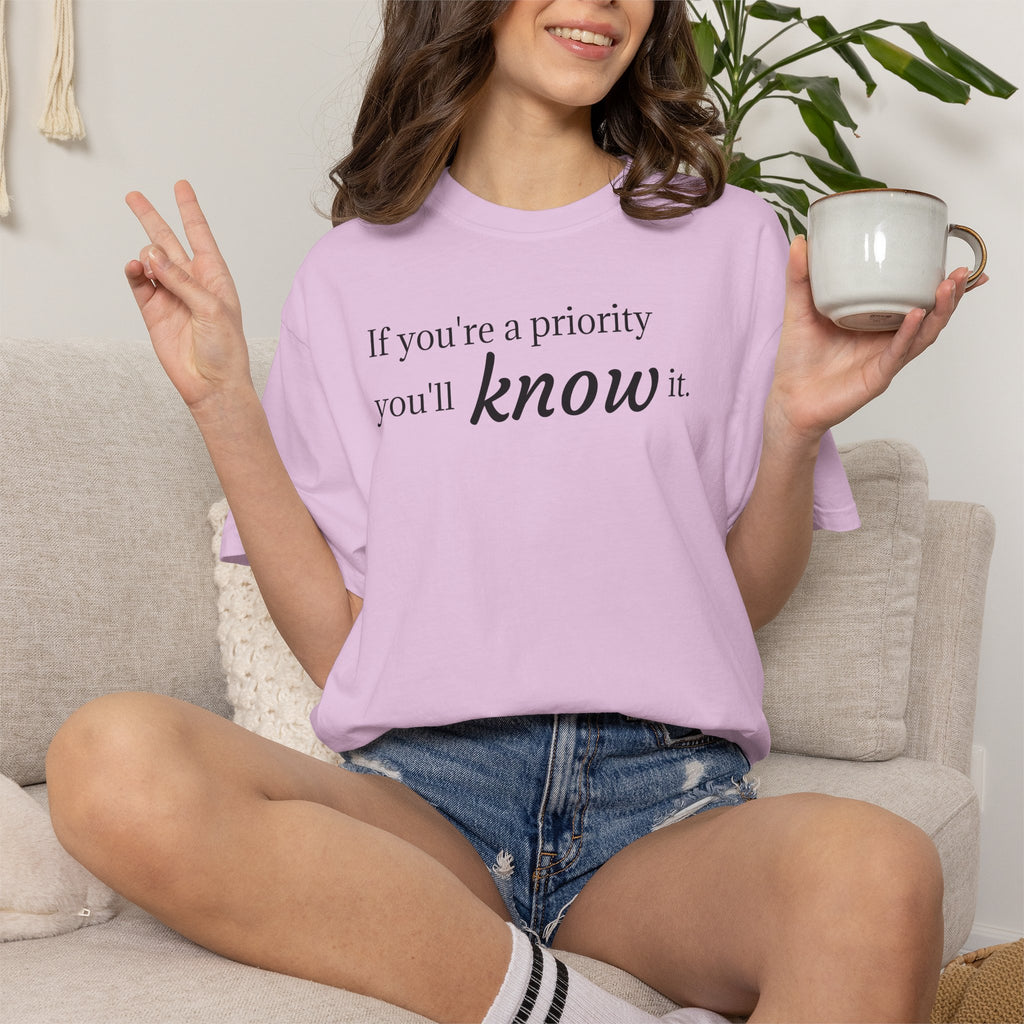 "If You're a Priority You'll Know It" Statement T-Shirt