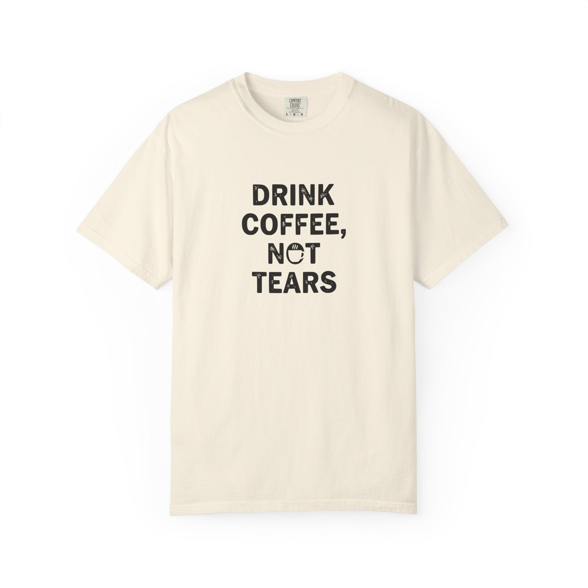 Drink Coffee, not Tears tee