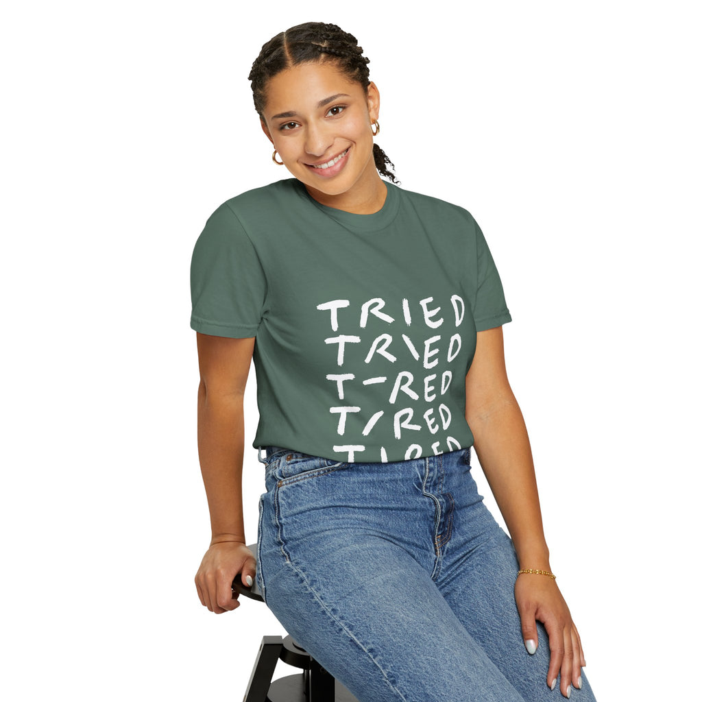 Tried, Tried, Tired, Tee
