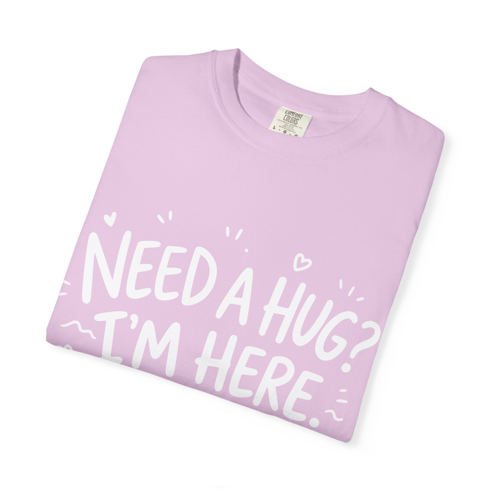 Need a Hug? I'm Here tee
