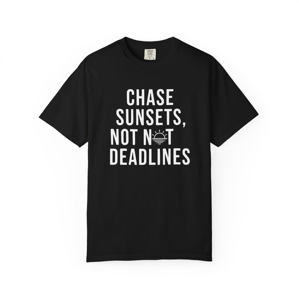 Chase sunsets, not not deadlines tee