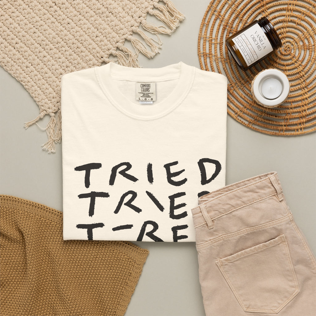 Tried, Tried, Tired, Tee