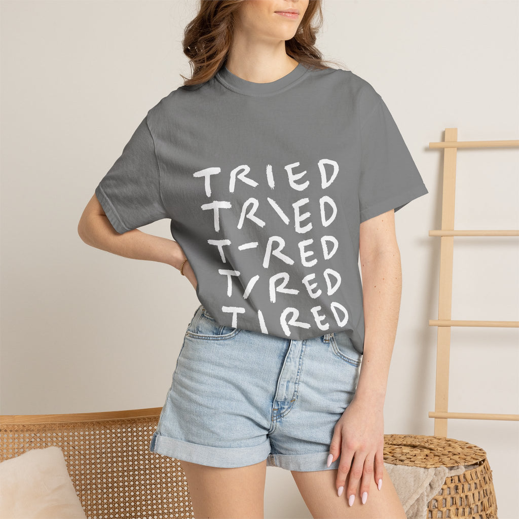 Tried, Tried, Tired, Tee
