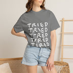 Tried, Tried, Tired, Tee