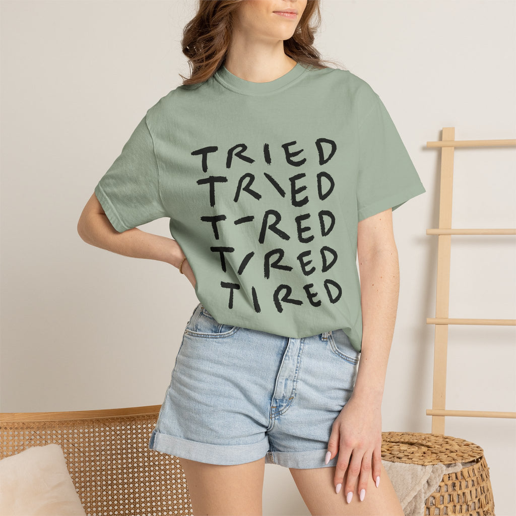 Tried, Tried, Tired, Tee