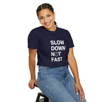 Slow Down, Not Fast tee