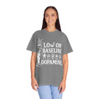 Low on baseline dopamine tee