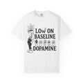 Low on baseline dopamine tee