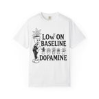 Low on baseline dopamine tee