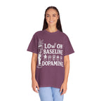 Low on baseline dopamine tee