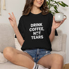 Drink Coffee, not Tears tee