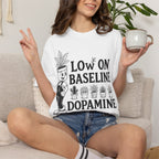 Low on baseline dopamine tee