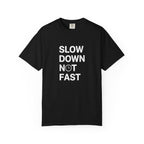 Slow Down, Not Fast tee
