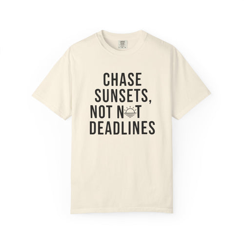 Chase sunsets, not not deadlines tee