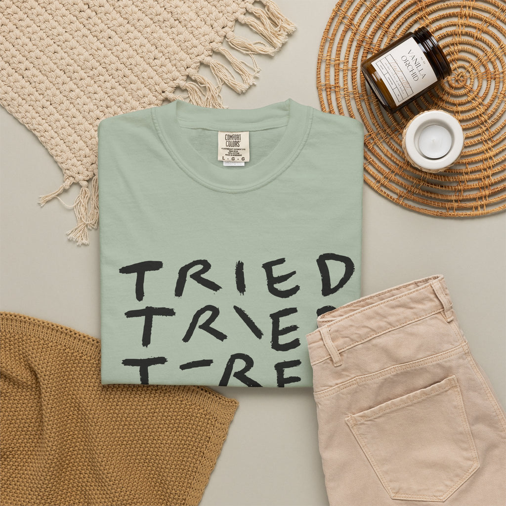 Tried, Tried, Tired, Tee