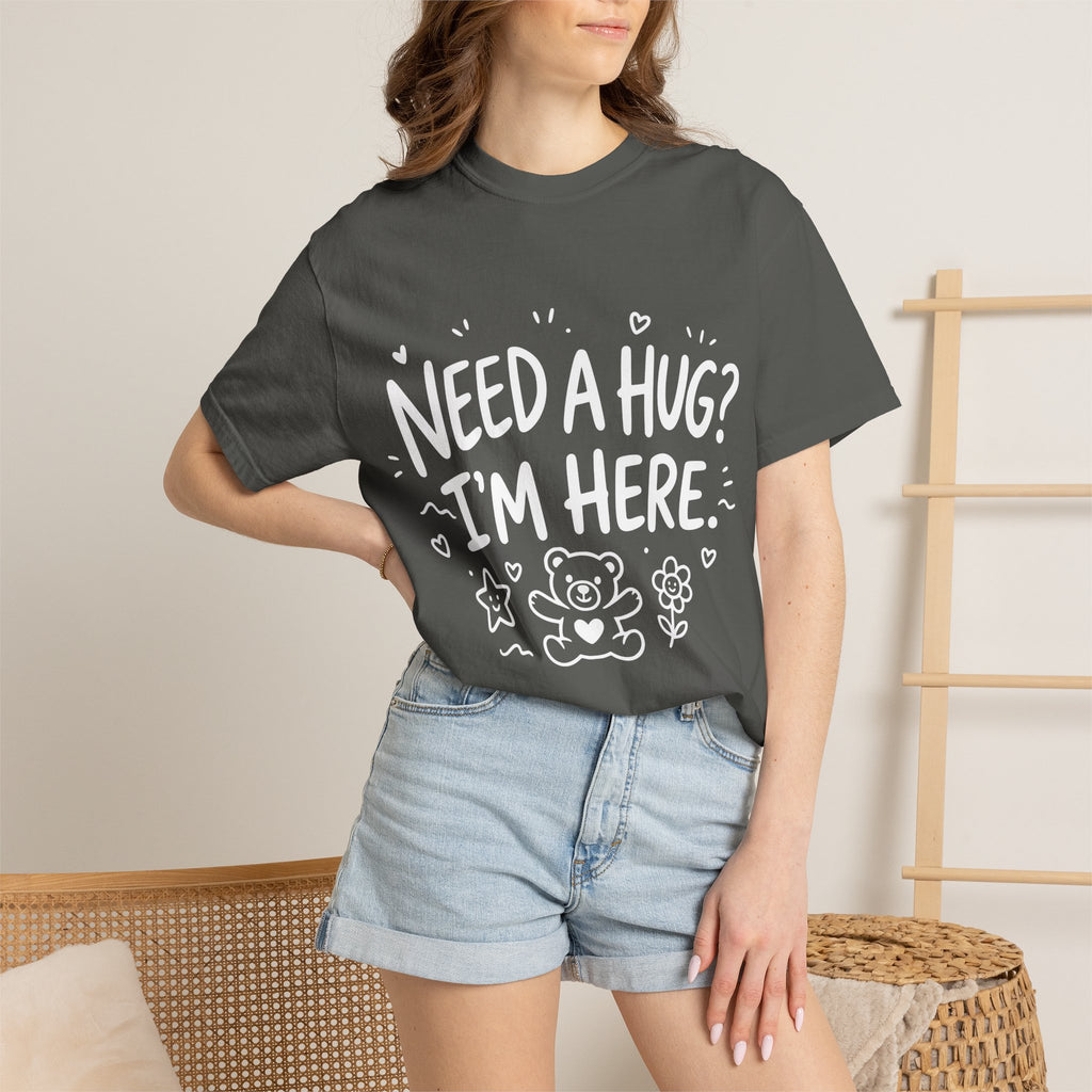 Need a Hug? I'm Here tee