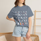 Tried, Tried, Tired Tee