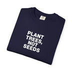Plant Trees, Not Seeds tee