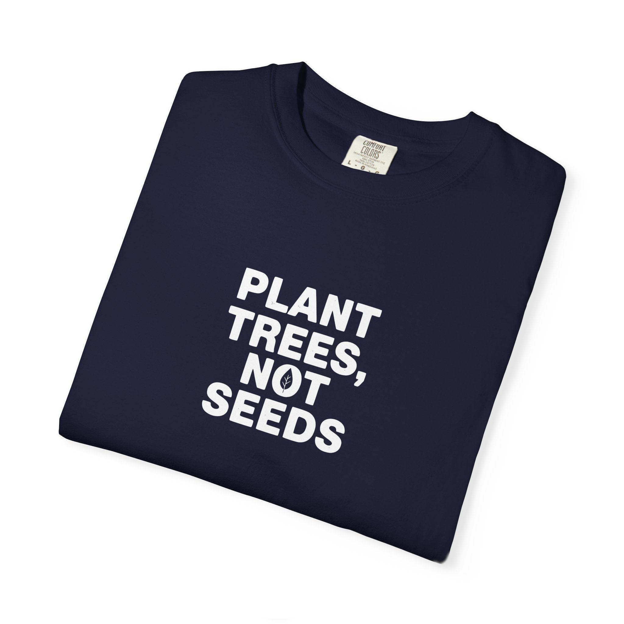 Plant Trees, Not Seeds tee