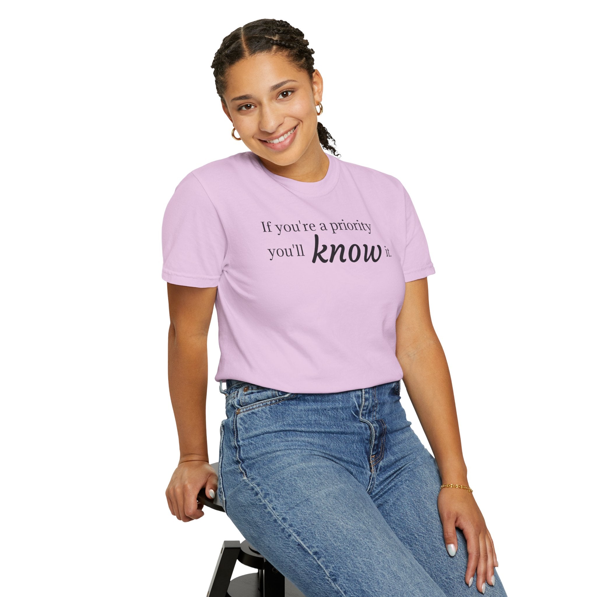 "If You're a Priority You'll Know It" Statement T-Shirt