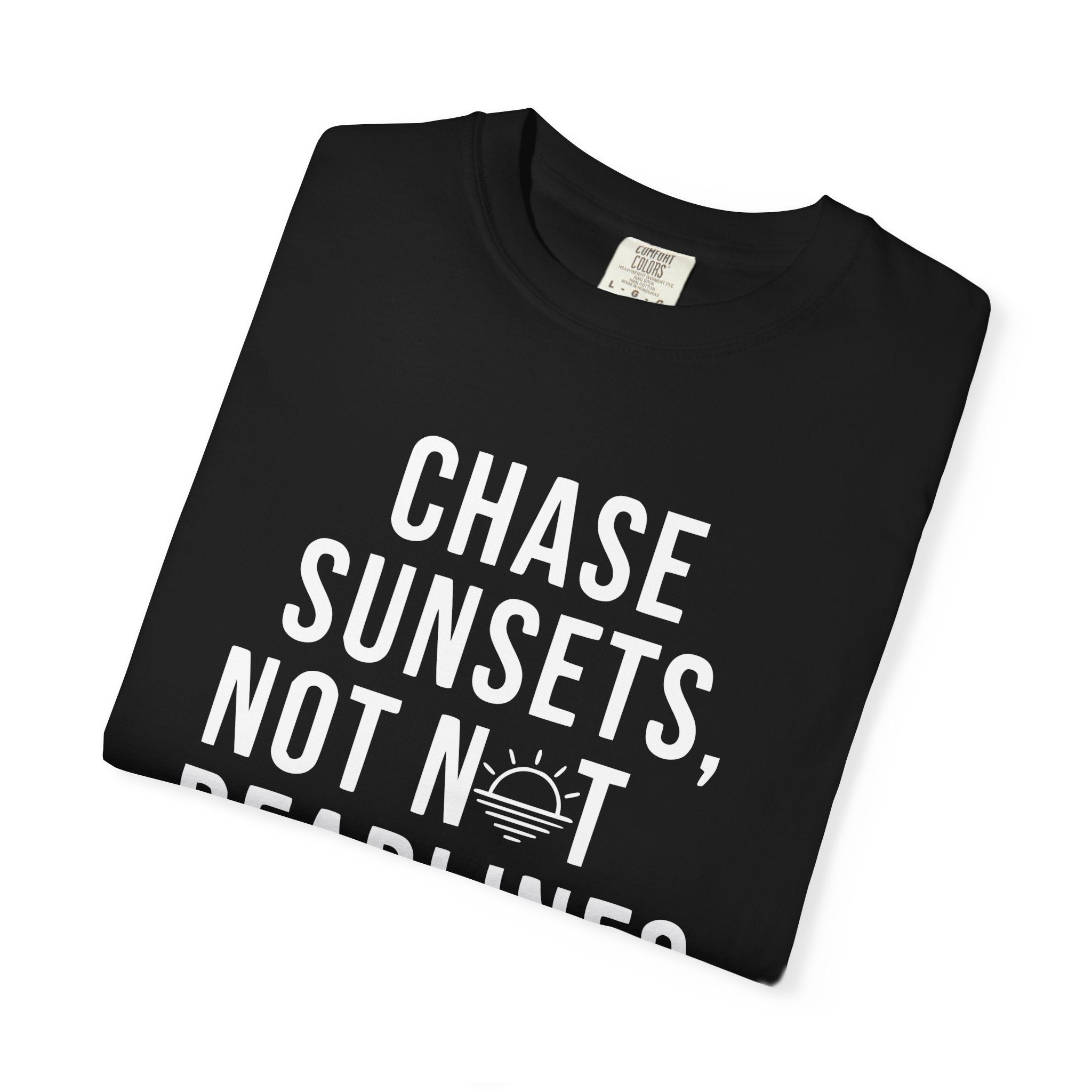 Chase sunsets, not not deadlines tee