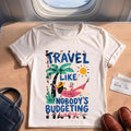 Travel Like Nobodys Budgeting Shirt