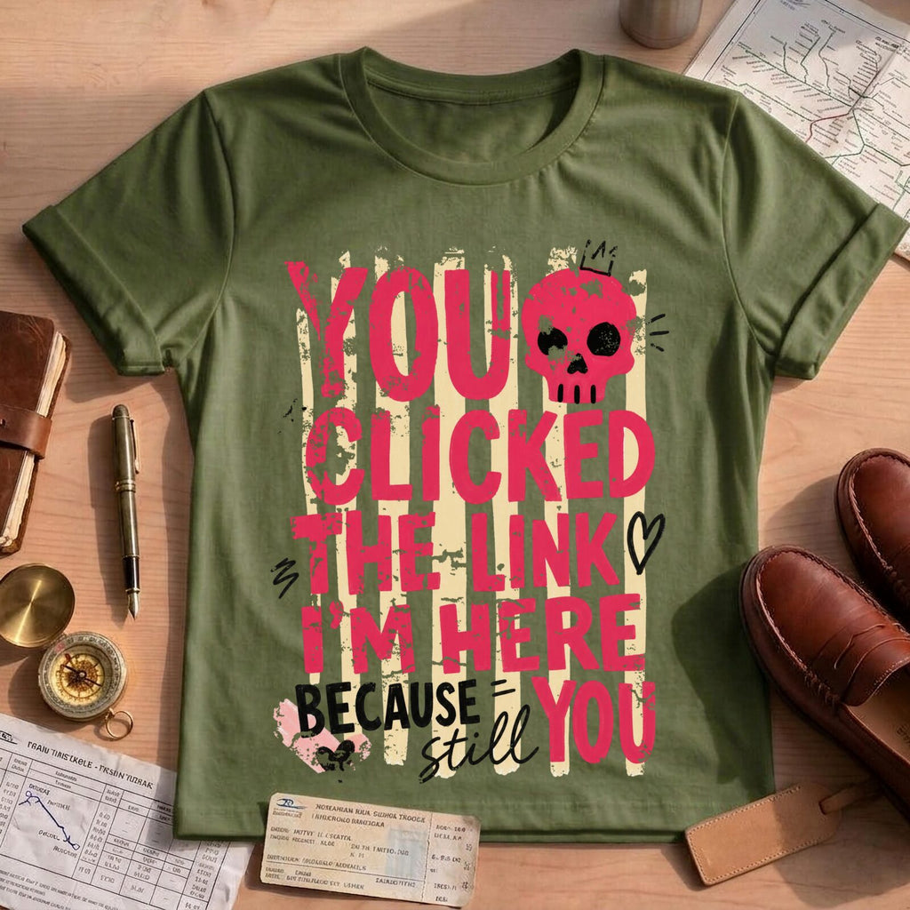 Funny Sarcastic You Clicked The Link T-Shirt