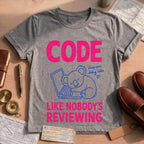 Code Like Nobody's Reviewing Tee
