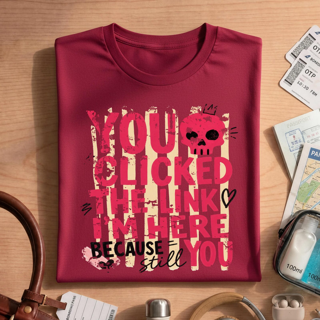 Funny Sarcastic You Clicked The Link T-Shirt