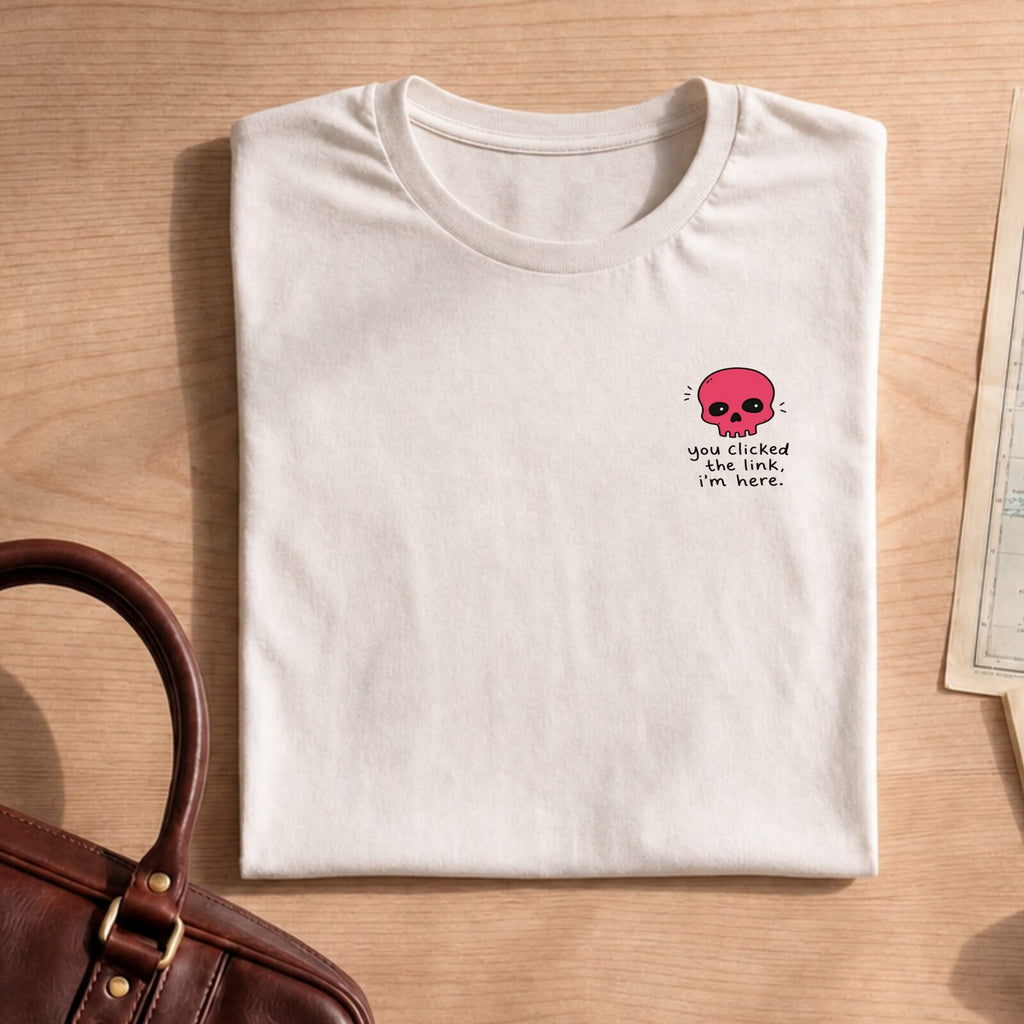 You Clicked The Link Computer Humor Tee
