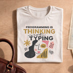 Programming Is Thinking Not Typing Shirt