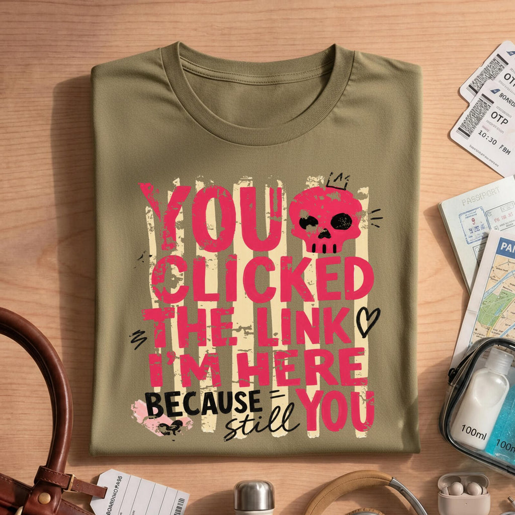 Funny Sarcastic You Clicked The Link T-Shirt