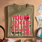 Funny Sarcastic You Clicked The Link T-Shirt