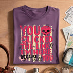 Funny Sarcastic You Clicked The Link T-Shirt