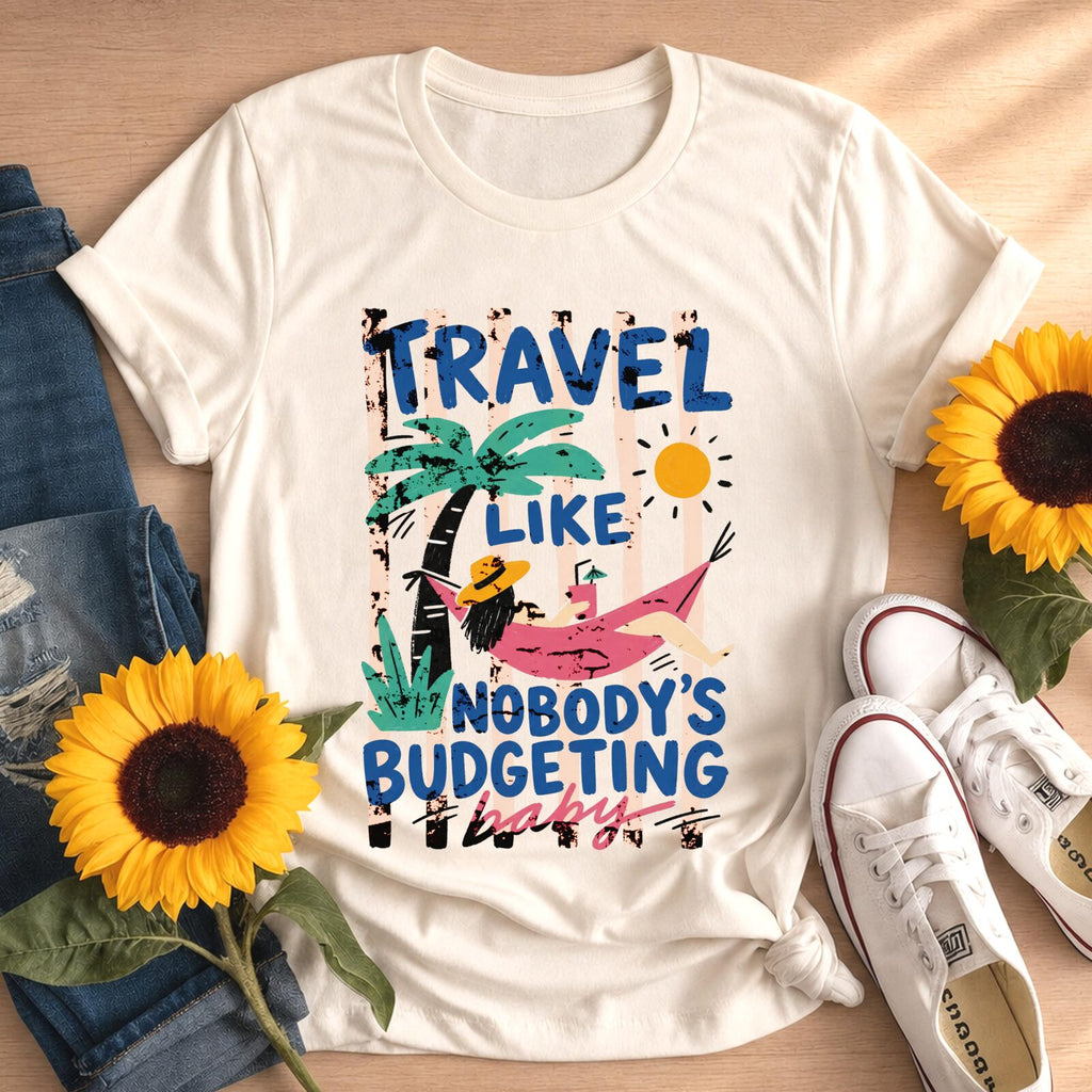 Travel Like Nobodys Budgeting Shirt