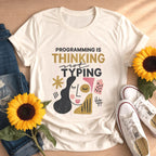 Programming Is Thinking Not Typing Shirt