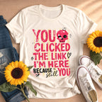 Funny Sarcastic You Clicked The Link T-Shirt