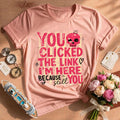 Funny Sarcastic You Clicked The Link T-Shirt