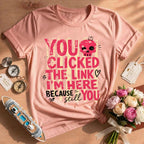 Funny Sarcastic You Clicked The Link T-Shirt